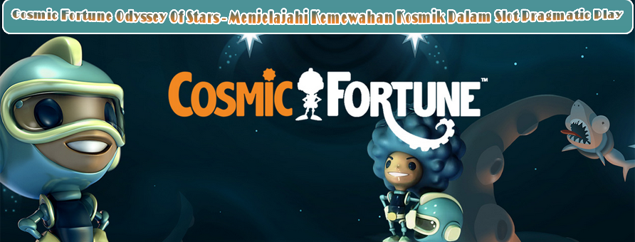 Cosmic-Fortune-Odyssey-Of-Stars-Menjelajahi-Kemewahan-Kosmik-Dalam-Slot-Pragmatic-Play.
